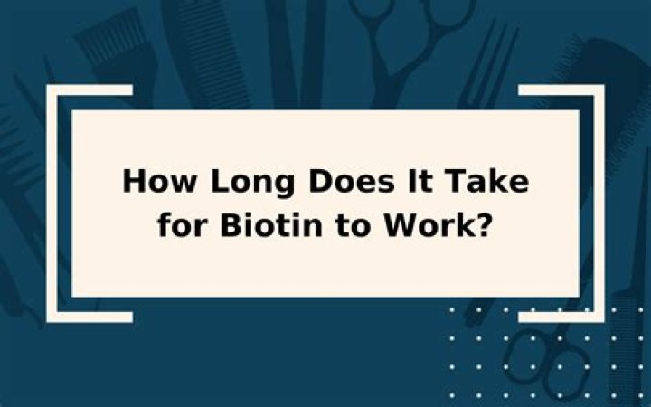 How long does it take biotin to work on hair?