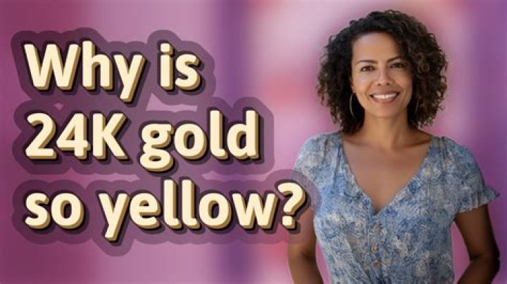 Why is 24k gold so yellow?